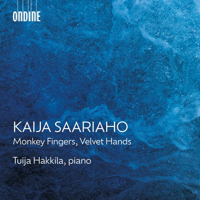 Kaija Saariaho: Monkey Fingers, Velvet Hands