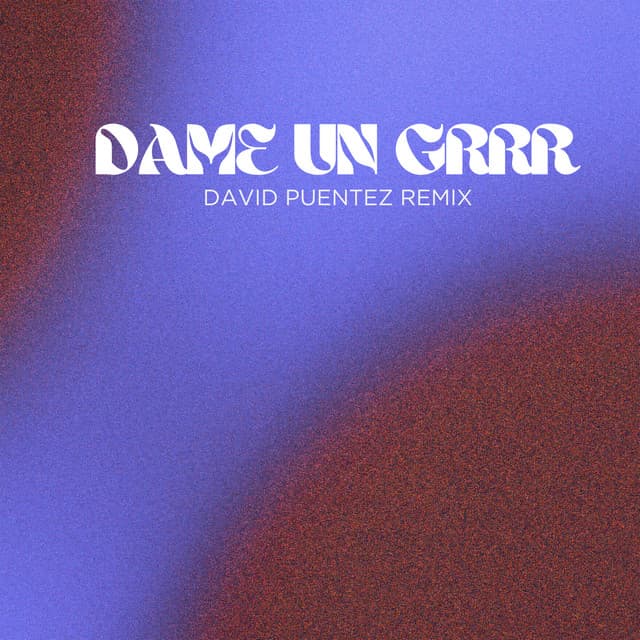Dame Un Grrr (David Puentez Remix)