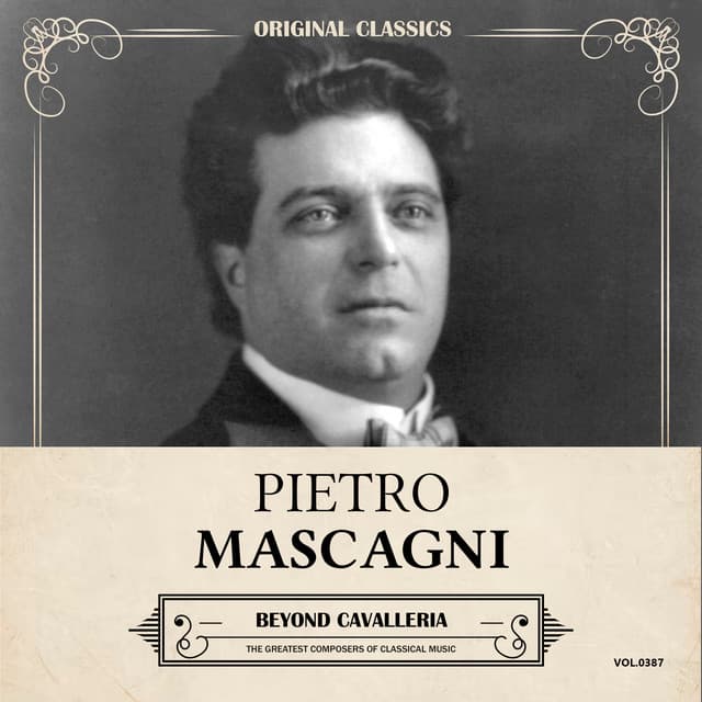 Original Classics, Vol. 387: Pietro Mascagni, Beyond Cavalleria