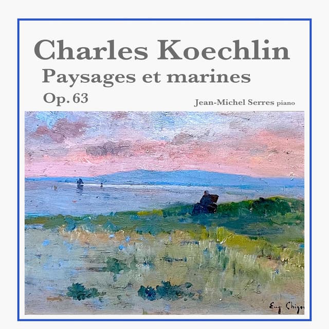 Charles Koechlin: Paysages et marines, Op. 63