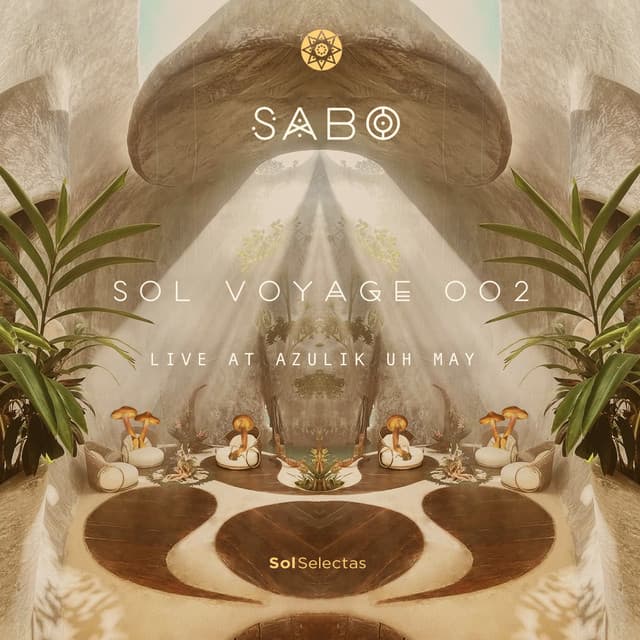 Sol Voyage 002 - Live at Azulik Uh May (DJ Mix)