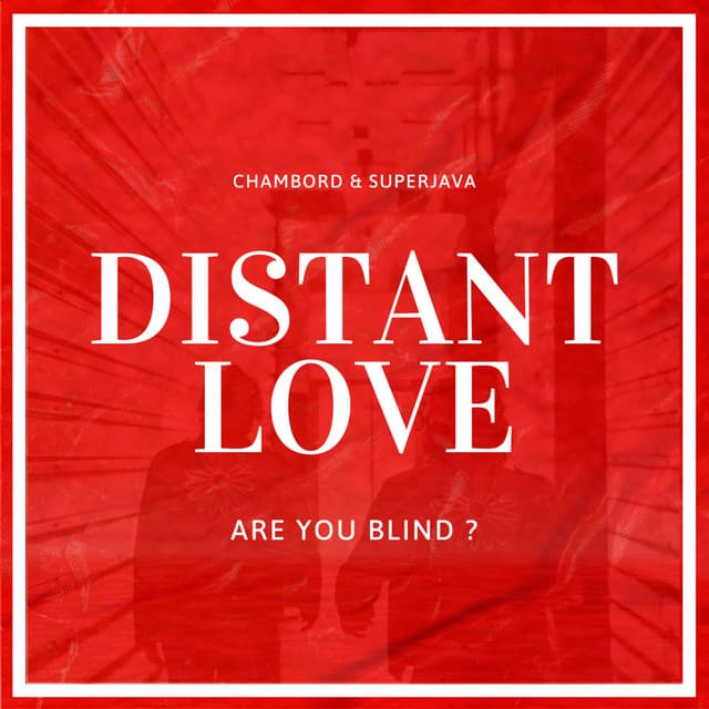 Distant Love (Are you blind?)