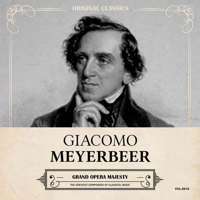 Original Classics, Vol. 616: Giacomo Meyerbeer, Grand Opera Majesty