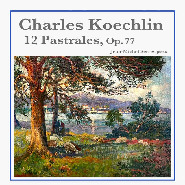 Charles Koechlin: 12 Pastorales, Op. 77