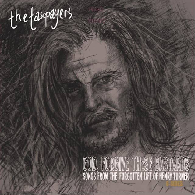 "God, Forgive These Bastards" Songs From The Forgotten Life of Henry Turner (B-Sides)