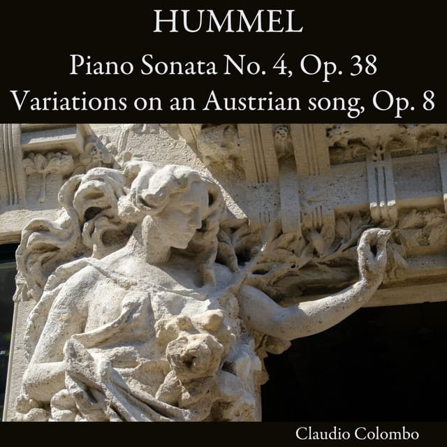 Hummel: Piano Sonata No. 4, Op. 38 - Variations on an Austrian song, Op. 8