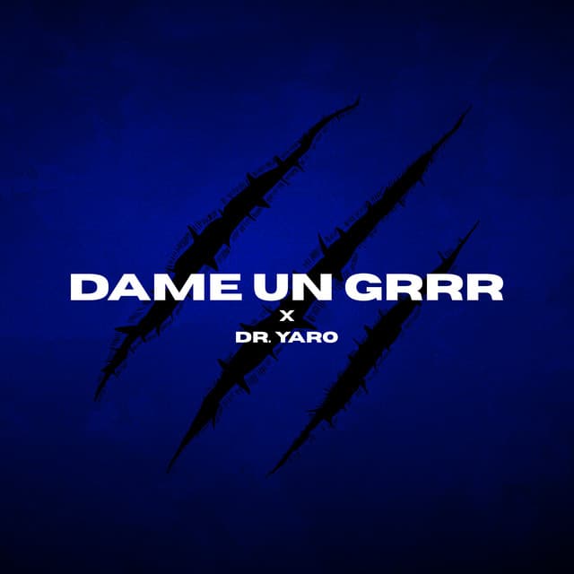 Dame Un Grrr (Dr. Yaro Version)