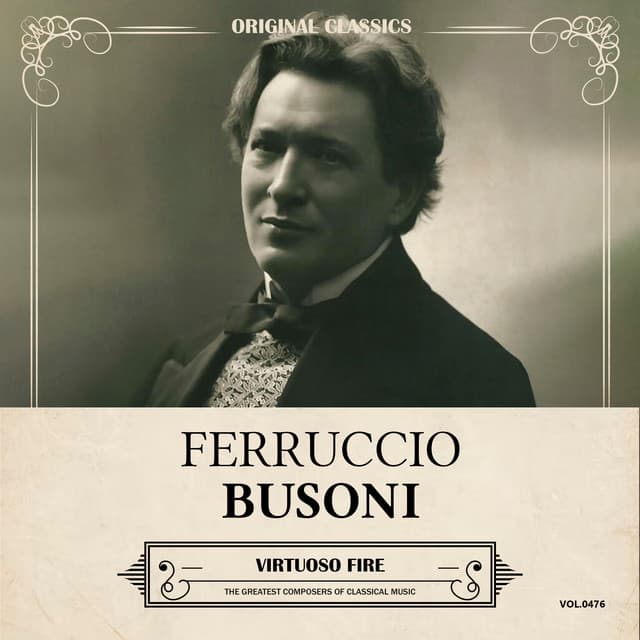 Original Classics, Vol. 476: Ferruccio Busoni, Virtuoso Fire