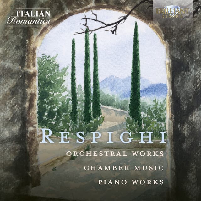 Respighi: Orchestral Works, Chamber Music, Piano Works