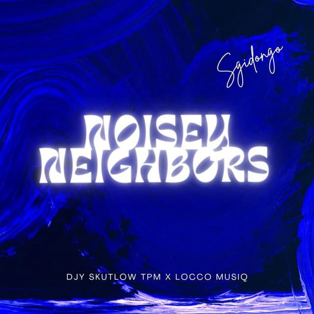 Noisy Neighbors (Sgidongo)