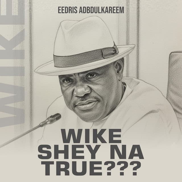 Wike, Shey Na True?