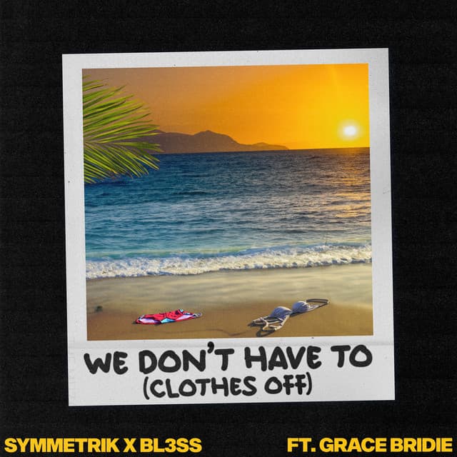 We Don’t Have To (Clothes Off) [feat. Grace Bridie]