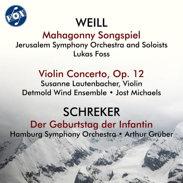 Weill: Mahagonny Songspiel & Violin Concerto, Op. 12 - Schreker: Der Geburtstag der Infantin