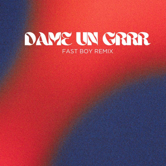 Dame Un Grrr (FAST BOY Remix)